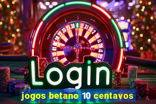 jogos betano 10 centavos